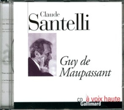 Claude Santelli - Guy de Maupassant. 1 CD audio