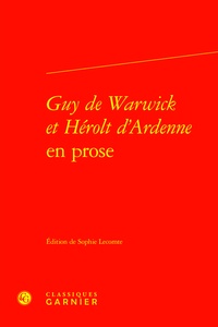 Sophie Lecomte - Guy de Warwick et Hérolt d'Ardenne en prose.