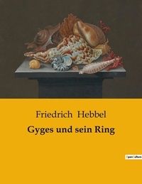 Friedrich Hebbel - Gyges und sein Ring.