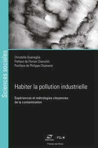 Christelle Gramaglia - Habiter la pollution industrielle - Expériences et métrologies citoyennes de la contamination.