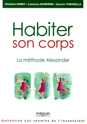 Christine Hardy et Laurence Schifrine - Habiter son corps - La méthode Alexander.