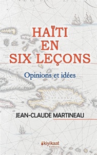 Jean-Claude Martineau - Haïti en six leçons - Opinions et idées.