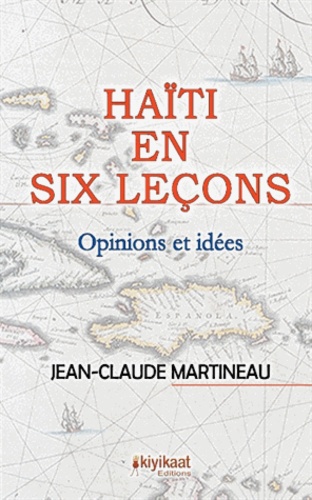 Jean-Claude Martineau - Haïti en six leçons - Opinions et idées.