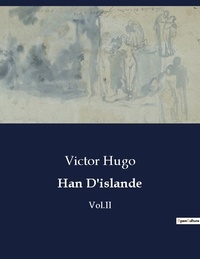 Victor Hugo - Les classiques de la littérature  : Han D'islande - Vol.II.