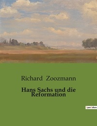 Richard Zoozmann - Hans Sachs und die Reformation.
