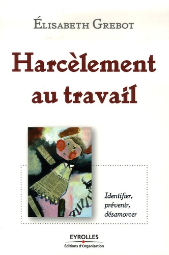 Harcèlement au travail. Identifier, prévenir, désarmorcer