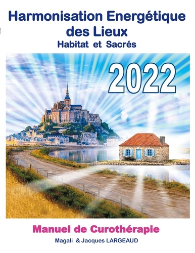 Harmonisation Energétique des Lieux. Manuel de curothérapie  Edition 2022