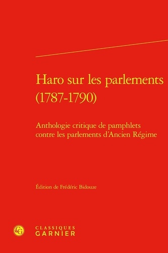 Haro sur les parlements (1787-1790). Anthologie critique de pamphlets contre les parlements d'Ancien Régime