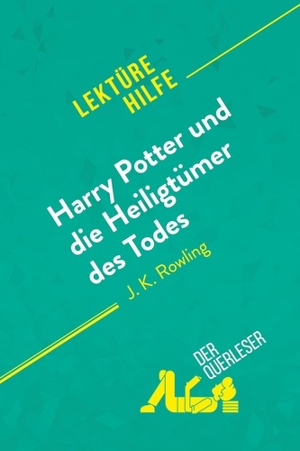 Ainsworth Amy - Lektürehilfe  : Harry Potter und die Heiligtümer des Todes von J. K. Rowling (Lektürehilfe) - Detaillierte Zusammenfassung, Personenanalyse und Interpretation.