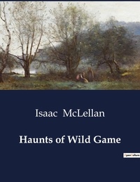 Isaac Mclellan - American Poetry  : Haunts of Wild Game.