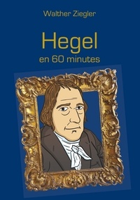 Walther Ziegler - Hegel en 60 minutes.