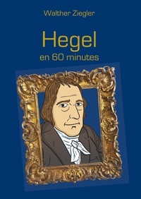 Walther Ziegler - Hegel en 60 minutes.