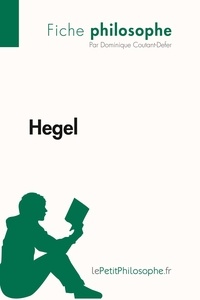 Coutant-defer Dominique et  Lepetitphilosophe - Philosophe  : Hegel (Fiche philosophe) - Comprendre la philosophie avec lePetitPhilosophe.fr.