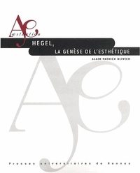 Alain-Patrick Olivier - Hegel, la genèse de l'esthétique.