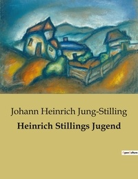 Johann Heinrich Jung-Stilling - Heinrich Stillings Jugend.