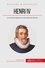 Henri IV. Le roi de la tolérance et de l'édit de Nantes