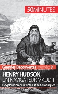 Pierre Mettra - Henry Hudson, un navigateur maudit - L'exploration de la côte Est des Amériques.