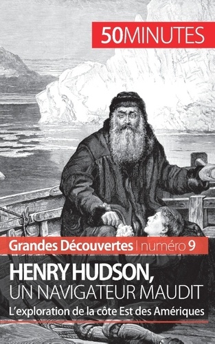 Henry Hudson, un navigateur maudit. L'exploration de la côte Est des Amériques