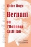 Victor Hugo - Hernani ou l'honneur castillan.