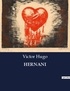 Victor Hugo - Les classiques de la littérature  : Hernani - ..