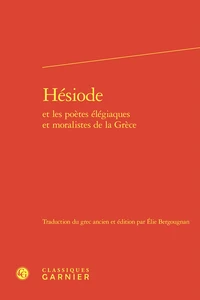Hésiode et les poètes élégiaques et moralistes de la Grèce