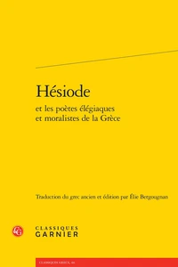 Hésiode et les poètes élégiaques et moralistes de la Grèce