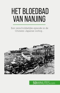 Bailliot Magali - Het bloedbad van Nanjing - Een verschrikkelijke episode in de Chinees-Japanse oorlog....