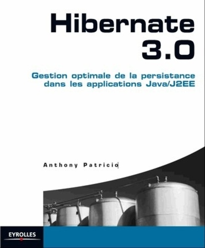 Anthony Patricio - Hibernate 3.0 - Gestion optimale de la persistance dans les applications Java/J2EE.