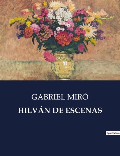 Gabriel Miro - Littérature d'Espagne du Siècle d'or à aujourd'hui  : HILVÁN DE ESCENAS - ..