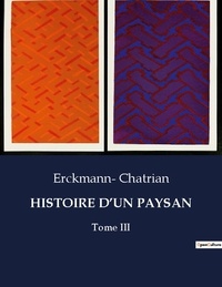 Erckmann- Chatrian - Les classiques de la littérature  : Histoire d'un paysan - Tome III.