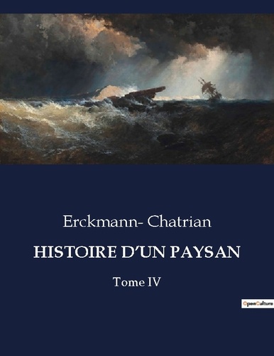 Erckmann- Chatrian - Les classiques de la littérature  : Histoire d'un paysan - Tome IV.