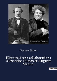 Gustave Simon - Histoire d'une collaboration : Alexandre Dumas et Auguste Maquet.