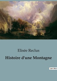 Elisée Reclus - Philosophie  : Histoire d'une Montagne.