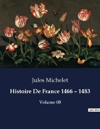 Jules Michelet - Les classiques de la littérature  : Histoire De France 1466 - 1483 - Volume 08.