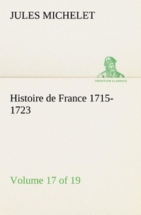 Jules Michelet - Histoire de France 1715-1723 Volume 17 (of 19).