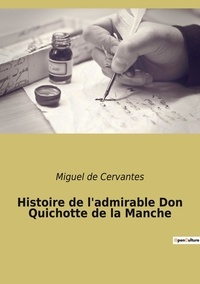 Cervantes miguel De - Les classiques de la littérature  : Histoire de l'admirable Don Quichotte de la Manche.