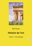 Elie Faure - Histoire de l'art - Tome 1, L'art antique.