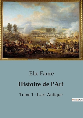 Histoire de l'Art. Tome 1 : L'art Antique