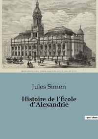 Jules Simon - Histoire de l'École d'Alexandrie.