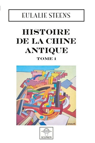 Eulalie Steens - Histoire de la Chine Antique - Tome 1.