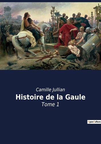 Histoire de la Gaule. Tome 1