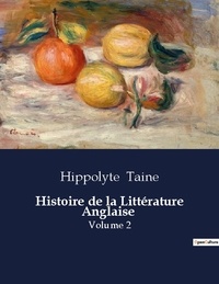 Hippolyte Taine - Les classiques de la littérature  : Histoire de la Littérature Anglaise - Volume 2.