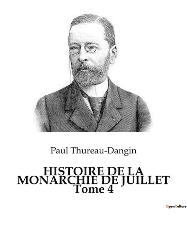 Paul Thureau-Dangin - HISTOIRE DE LA MONARCHIE DE JUILLET Tome 4.