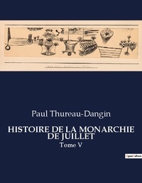 Paul Thureau-Dangin - Les classiques de la littérature  : Histoire de la monarchie de juillet - Tome V.