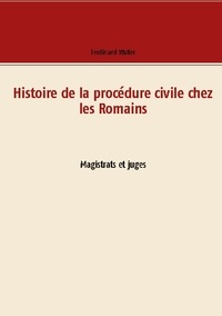 Ferdinand Walter - Histoire de la procédure civile chez les Romains - Magistrats et juges.