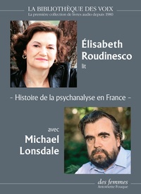 Elisabeth Roudinesco et Michael Lonsdale - Histoire de la psychanalyse en France. 1 CD audio MP3