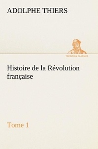 Adolphe Thiers - Histoire de la Révolution française, Tome 1.