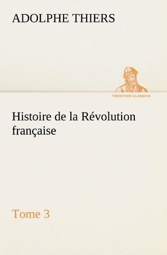 Adolphe Thiers - Histoire de la Révolution française, Tome 3.