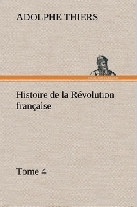 Adolphe Thiers - Histoire de la Révolution française, Tome 4.