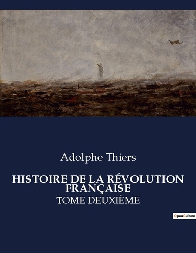 Adolphe Thiers - Les classiques de la littérature  : HISTOIRE DE LA RÉVOLUTION FRANÇAISE - TOME DEUXIÈME.